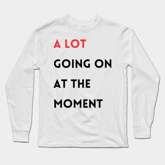 A Lot Going on at the moment Long Sleeve T-Shirt by mdr design